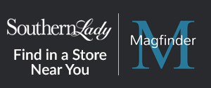 Southern Lady. Find in a Store Near You. MagFinder